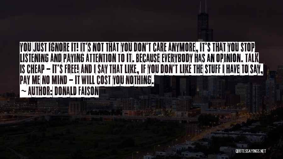 Donald Faison Quotes: You Just Ignore It! It's Not That You Don't Care Anymore, It's That You Stop Listening And Paying Attention To