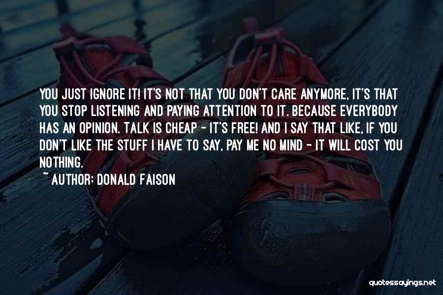 Donald Faison Quotes: You Just Ignore It! It's Not That You Don't Care Anymore, It's That You Stop Listening And Paying Attention To