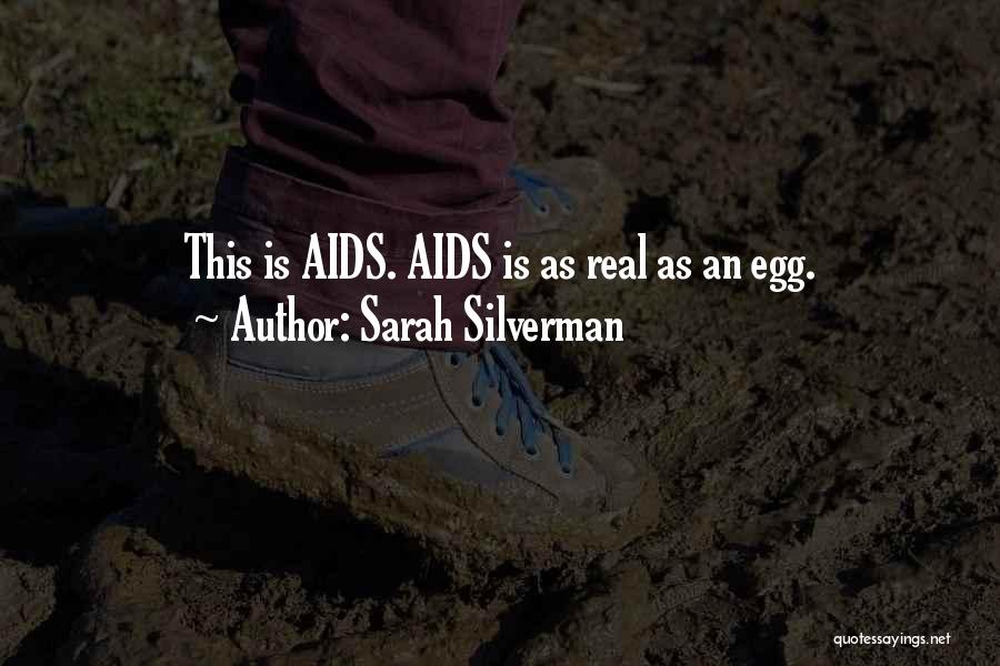 Sarah Silverman Quotes: This Is Aids. Aids Is As Real As An Egg.