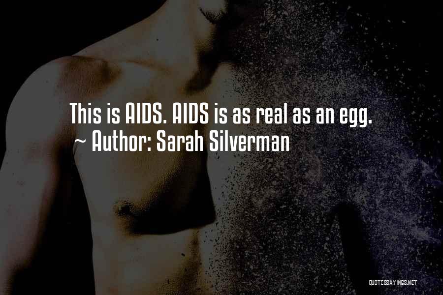 Sarah Silverman Quotes: This Is Aids. Aids Is As Real As An Egg.