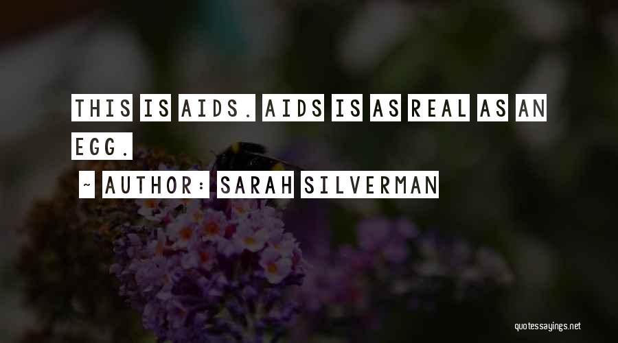 Sarah Silverman Quotes: This Is Aids. Aids Is As Real As An Egg.