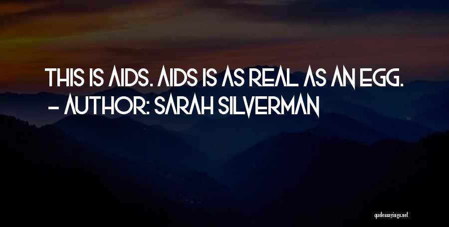 Sarah Silverman Quotes: This Is Aids. Aids Is As Real As An Egg.