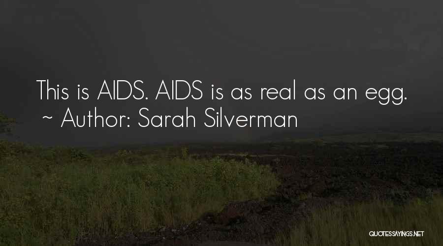 Sarah Silverman Quotes: This Is Aids. Aids Is As Real As An Egg.