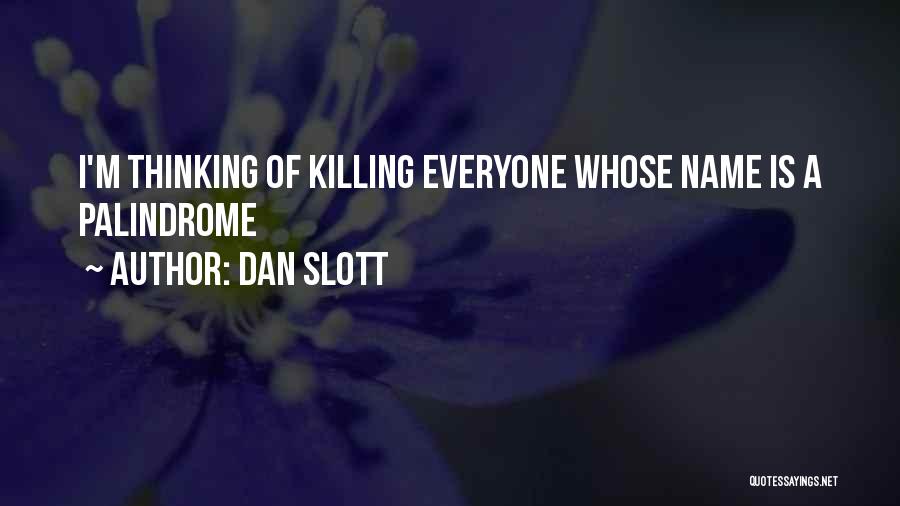 Dan Slott Quotes: I'm Thinking Of Killing Everyone Whose Name Is A Palindrome