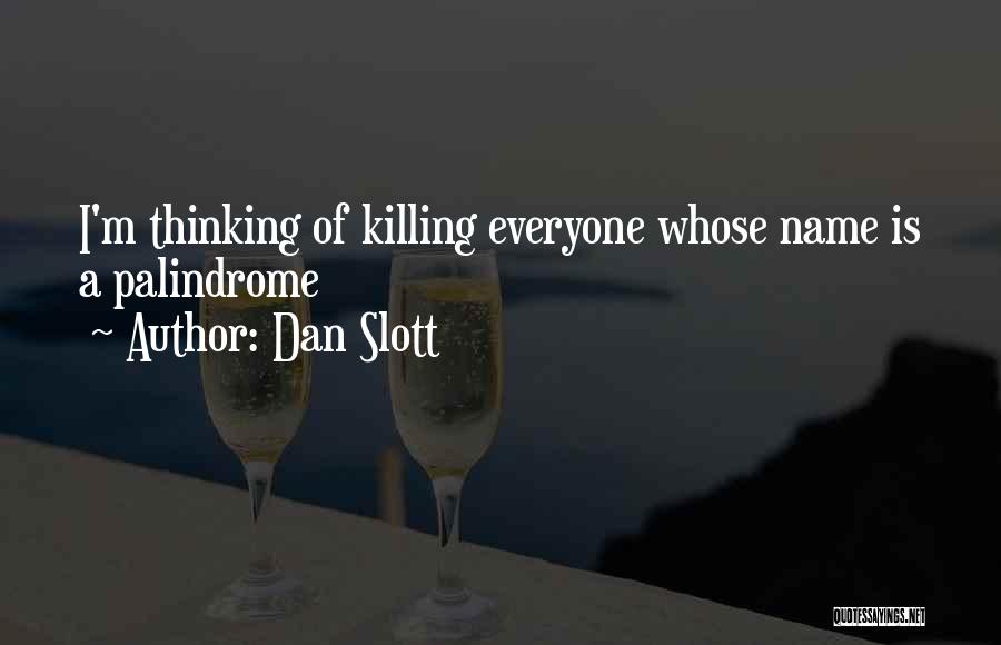Dan Slott Quotes: I'm Thinking Of Killing Everyone Whose Name Is A Palindrome