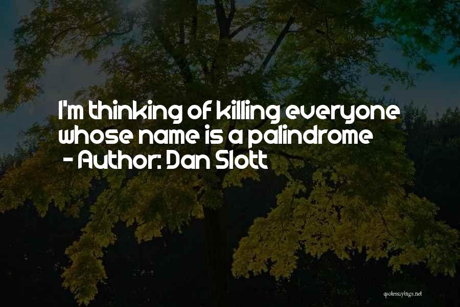 Dan Slott Quotes: I'm Thinking Of Killing Everyone Whose Name Is A Palindrome