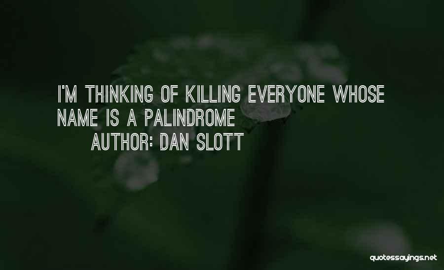 Dan Slott Quotes: I'm Thinking Of Killing Everyone Whose Name Is A Palindrome