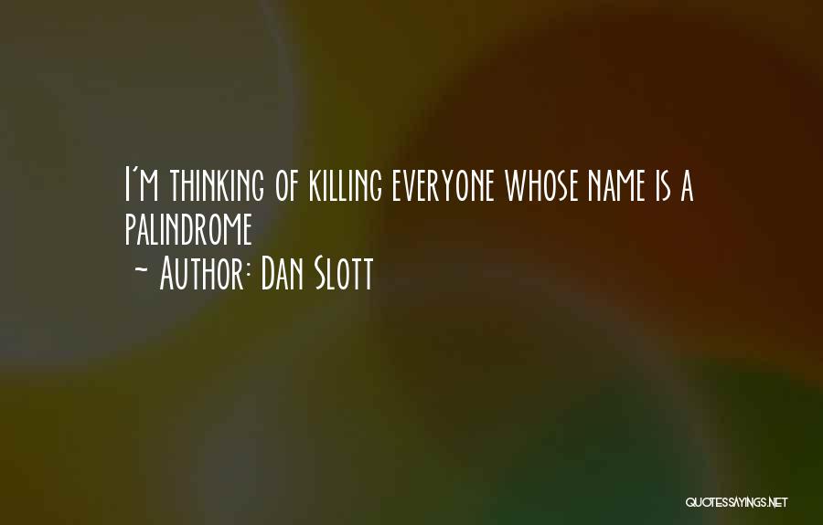 Dan Slott Quotes: I'm Thinking Of Killing Everyone Whose Name Is A Palindrome
