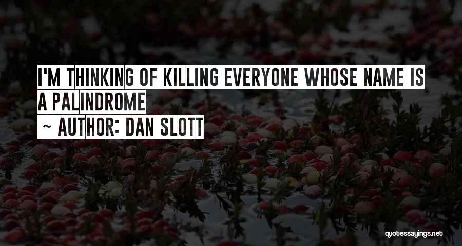 Dan Slott Quotes: I'm Thinking Of Killing Everyone Whose Name Is A Palindrome