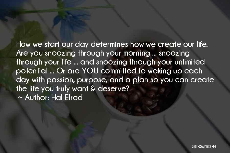 Hal Elrod Quotes: How We Start Our Day Determines How We Create Our Life. Are You Snoozing Through Your Morning ... Snoozing Through