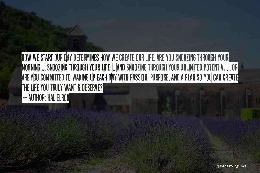 Hal Elrod Quotes: How We Start Our Day Determines How We Create Our Life. Are You Snoozing Through Your Morning ... Snoozing Through