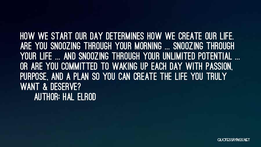 Hal Elrod Quotes: How We Start Our Day Determines How We Create Our Life. Are You Snoozing Through Your Morning ... Snoozing Through