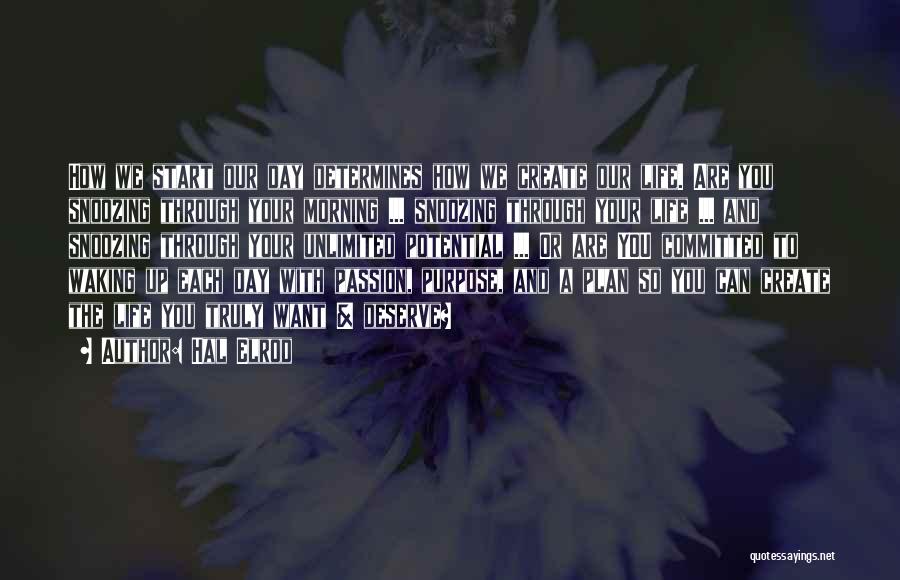 Hal Elrod Quotes: How We Start Our Day Determines How We Create Our Life. Are You Snoozing Through Your Morning ... Snoozing Through