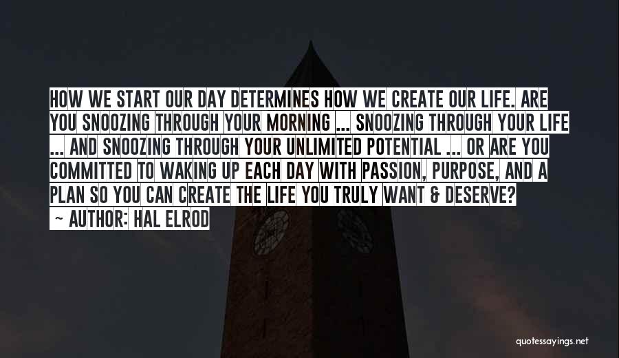 Hal Elrod Quotes: How We Start Our Day Determines How We Create Our Life. Are You Snoozing Through Your Morning ... Snoozing Through