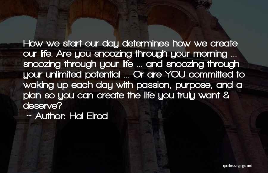 Hal Elrod Quotes: How We Start Our Day Determines How We Create Our Life. Are You Snoozing Through Your Morning ... Snoozing Through