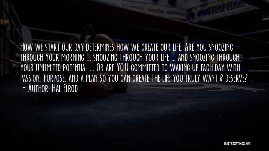 Hal Elrod Quotes: How We Start Our Day Determines How We Create Our Life. Are You Snoozing Through Your Morning ... Snoozing Through