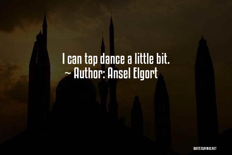 Ansel Elgort Quotes: I Can Tap Dance A Little Bit.