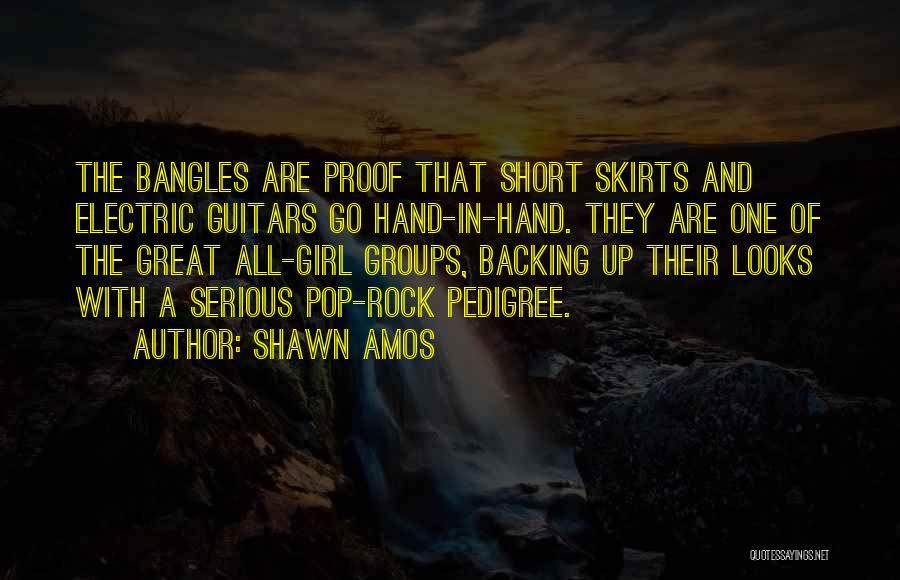 Shawn Amos Quotes: The Bangles Are Proof That Short Skirts And Electric Guitars Go Hand-in-hand. They Are One Of The Great All-girl Groups,