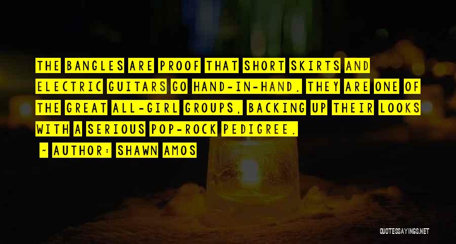 Shawn Amos Quotes: The Bangles Are Proof That Short Skirts And Electric Guitars Go Hand-in-hand. They Are One Of The Great All-girl Groups,