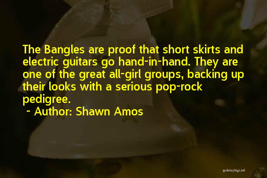 Shawn Amos Quotes: The Bangles Are Proof That Short Skirts And Electric Guitars Go Hand-in-hand. They Are One Of The Great All-girl Groups,