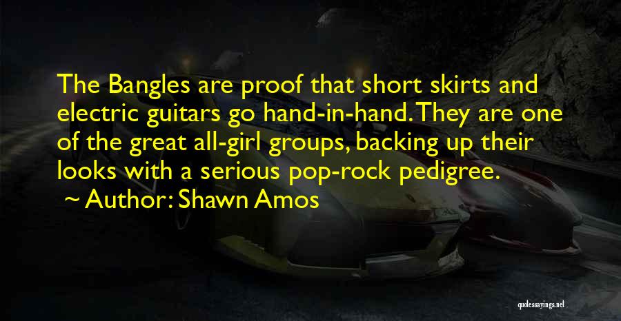 Shawn Amos Quotes: The Bangles Are Proof That Short Skirts And Electric Guitars Go Hand-in-hand. They Are One Of The Great All-girl Groups,