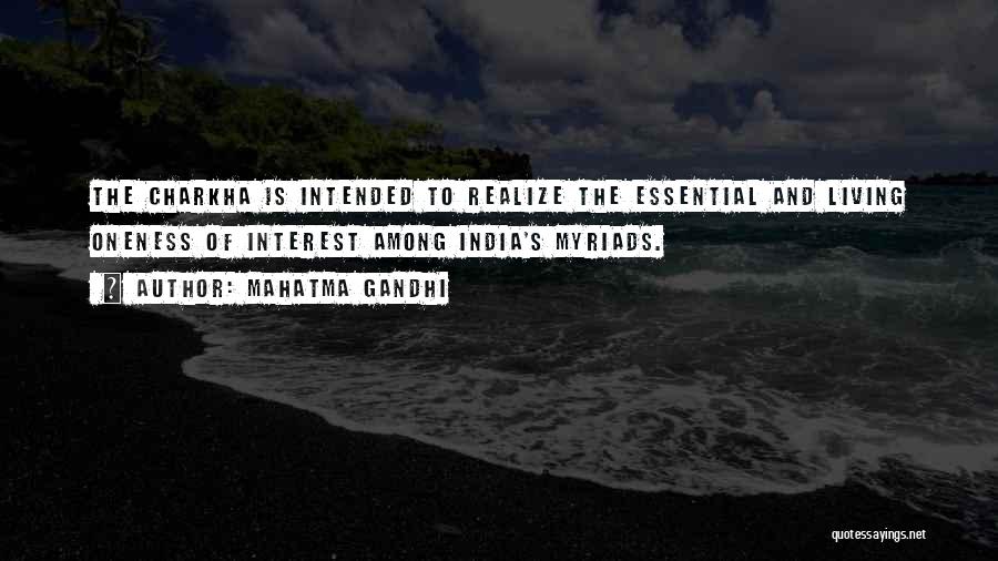 Mahatma Gandhi Quotes: The Charkha Is Intended To Realize The Essential And Living Oneness Of Interest Among India's Myriads.