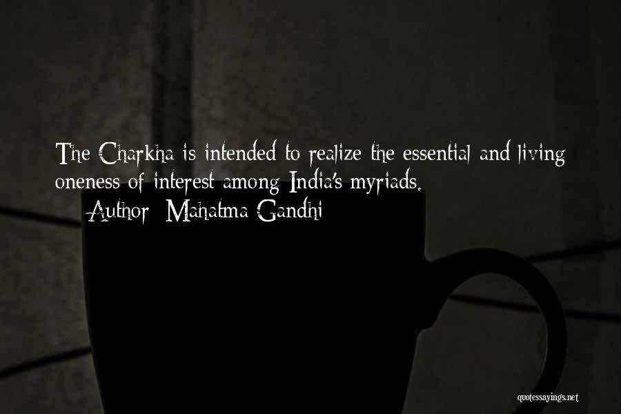 Mahatma Gandhi Quotes: The Charkha Is Intended To Realize The Essential And Living Oneness Of Interest Among India's Myriads.