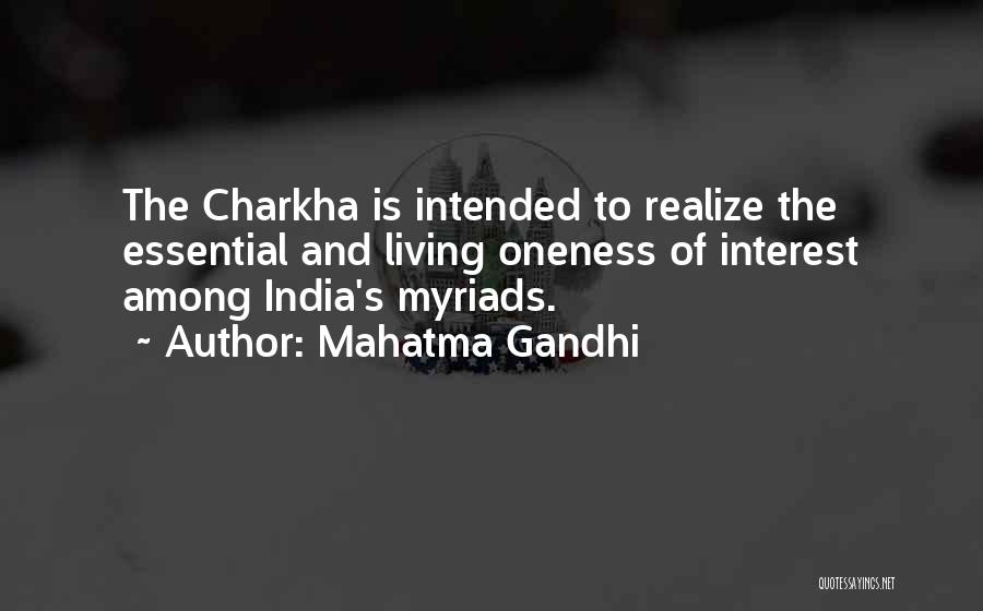 Mahatma Gandhi Quotes: The Charkha Is Intended To Realize The Essential And Living Oneness Of Interest Among India's Myriads.
