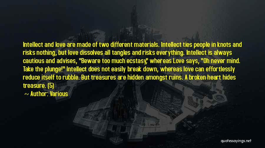 Various Quotes: Intellect And Love Are Made Of Two Different Materials. Intellect Ties People In Knots And Risks Nothing, But Love Dissolves