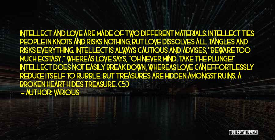 Various Quotes: Intellect And Love Are Made Of Two Different Materials. Intellect Ties People In Knots And Risks Nothing, But Love Dissolves