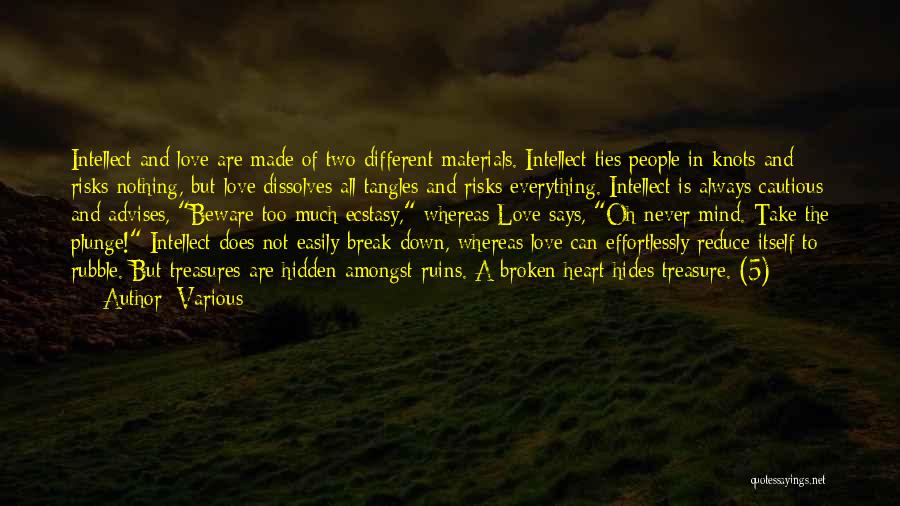 Various Quotes: Intellect And Love Are Made Of Two Different Materials. Intellect Ties People In Knots And Risks Nothing, But Love Dissolves