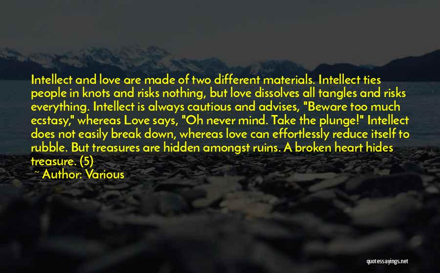 Various Quotes: Intellect And Love Are Made Of Two Different Materials. Intellect Ties People In Knots And Risks Nothing, But Love Dissolves