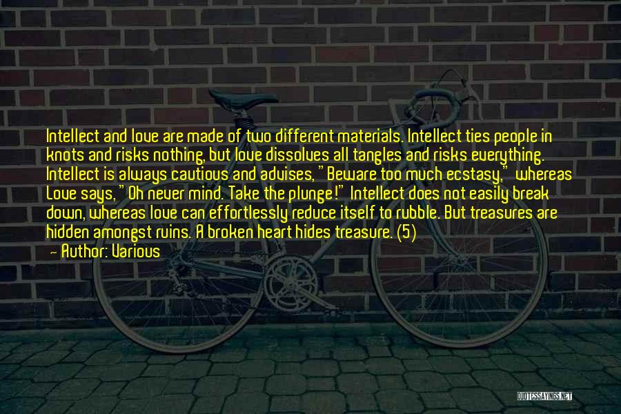 Various Quotes: Intellect And Love Are Made Of Two Different Materials. Intellect Ties People In Knots And Risks Nothing, But Love Dissolves