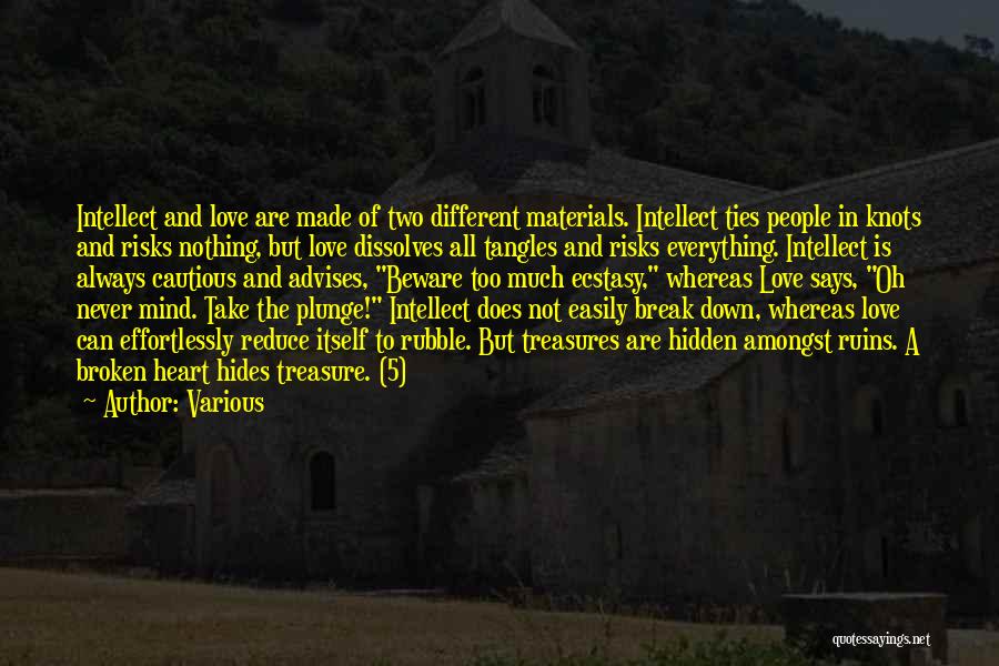Various Quotes: Intellect And Love Are Made Of Two Different Materials. Intellect Ties People In Knots And Risks Nothing, But Love Dissolves