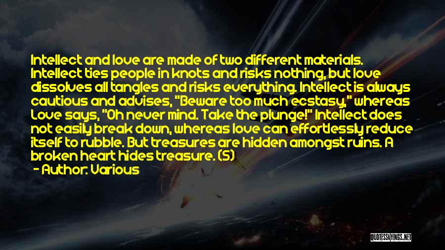 Various Quotes: Intellect And Love Are Made Of Two Different Materials. Intellect Ties People In Knots And Risks Nothing, But Love Dissolves