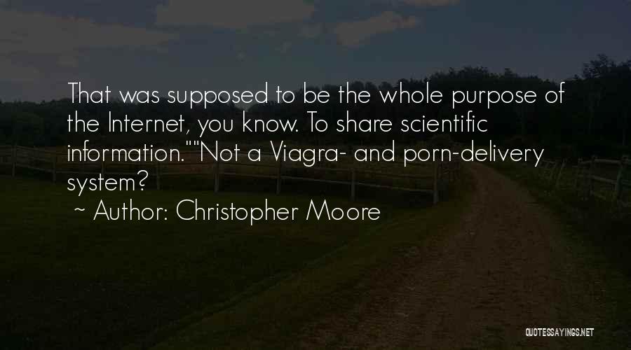 Christopher Moore Quotes: That Was Supposed To Be The Whole Purpose Of The Internet, You Know. To Share Scientific Information.not A Viagra- And