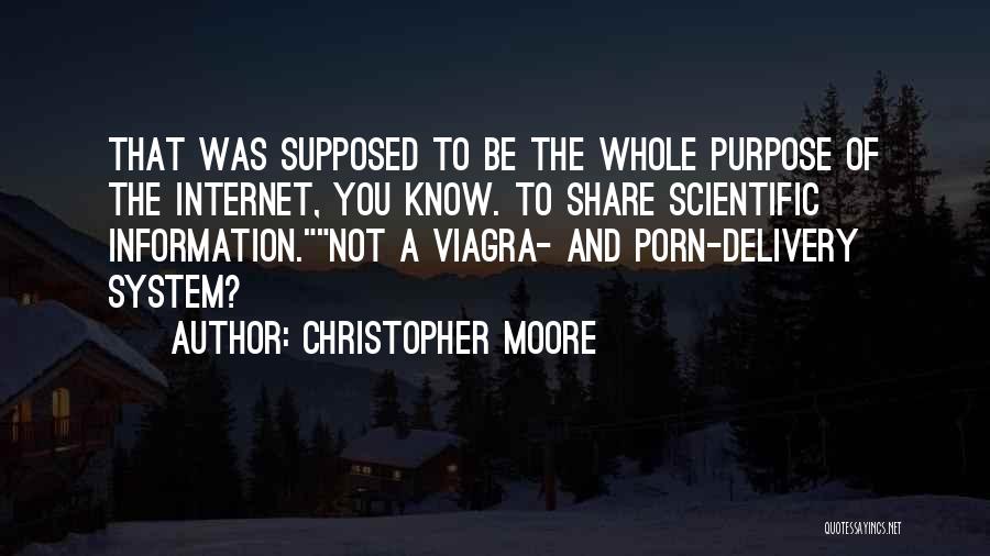 Christopher Moore Quotes: That Was Supposed To Be The Whole Purpose Of The Internet, You Know. To Share Scientific Information.not A Viagra- And