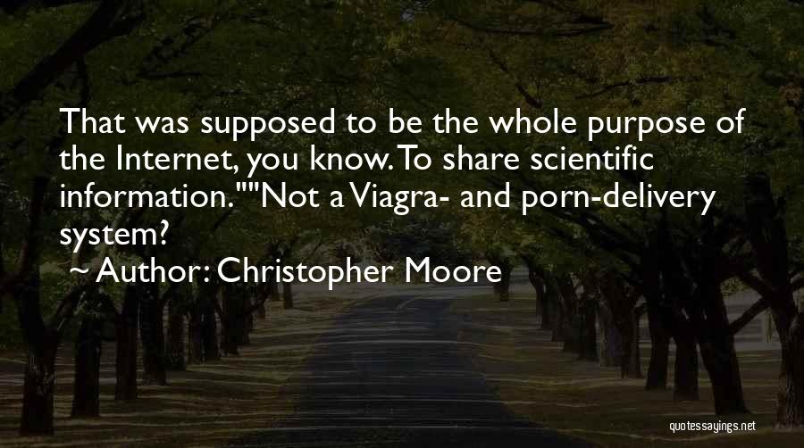 Christopher Moore Quotes: That Was Supposed To Be The Whole Purpose Of The Internet, You Know. To Share Scientific Information.not A Viagra- And