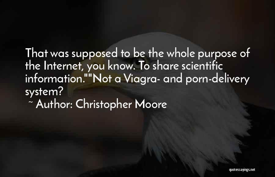 Christopher Moore Quotes: That Was Supposed To Be The Whole Purpose Of The Internet, You Know. To Share Scientific Information.not A Viagra- And