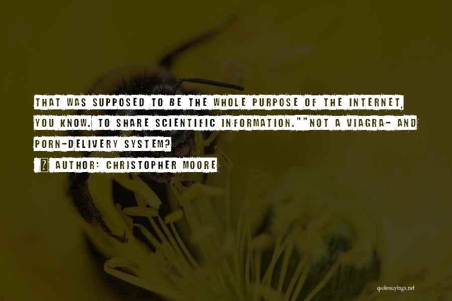 Christopher Moore Quotes: That Was Supposed To Be The Whole Purpose Of The Internet, You Know. To Share Scientific Information.not A Viagra- And