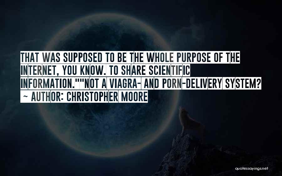 Christopher Moore Quotes: That Was Supposed To Be The Whole Purpose Of The Internet, You Know. To Share Scientific Information.not A Viagra- And