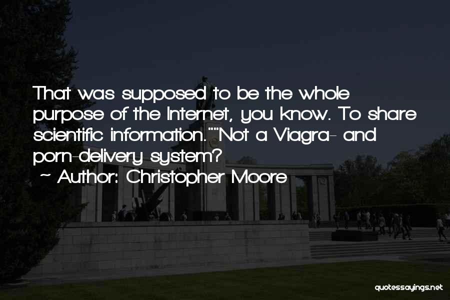 Christopher Moore Quotes: That Was Supposed To Be The Whole Purpose Of The Internet, You Know. To Share Scientific Information.not A Viagra- And