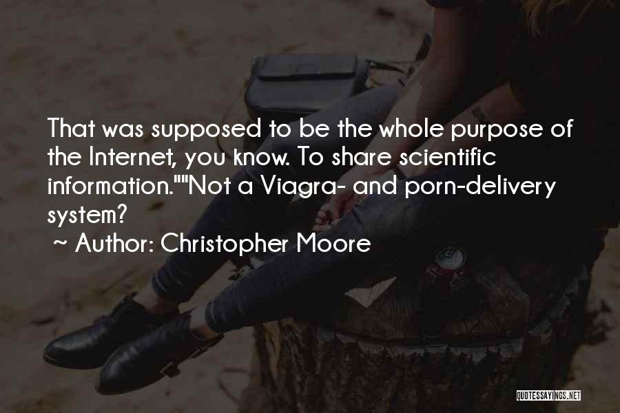 Christopher Moore Quotes: That Was Supposed To Be The Whole Purpose Of The Internet, You Know. To Share Scientific Information.not A Viagra- And