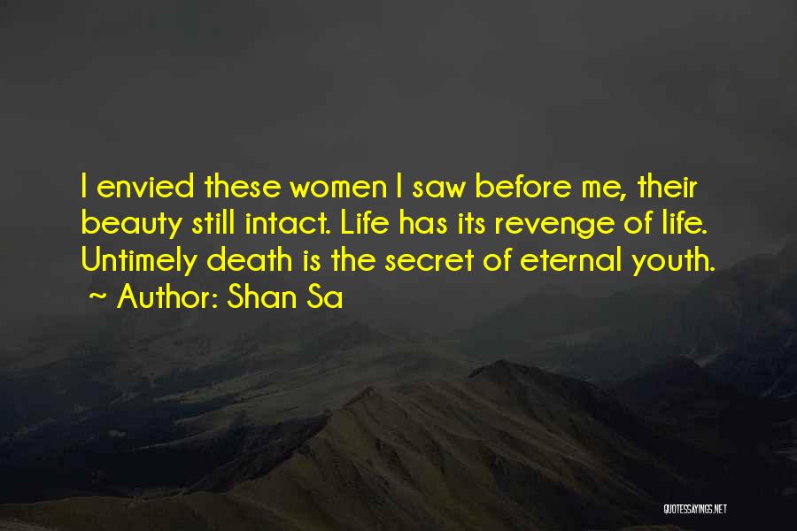 Shan Sa Quotes: I Envied These Women I Saw Before Me, Their Beauty Still Intact. Life Has Its Revenge Of Life. Untimely Death