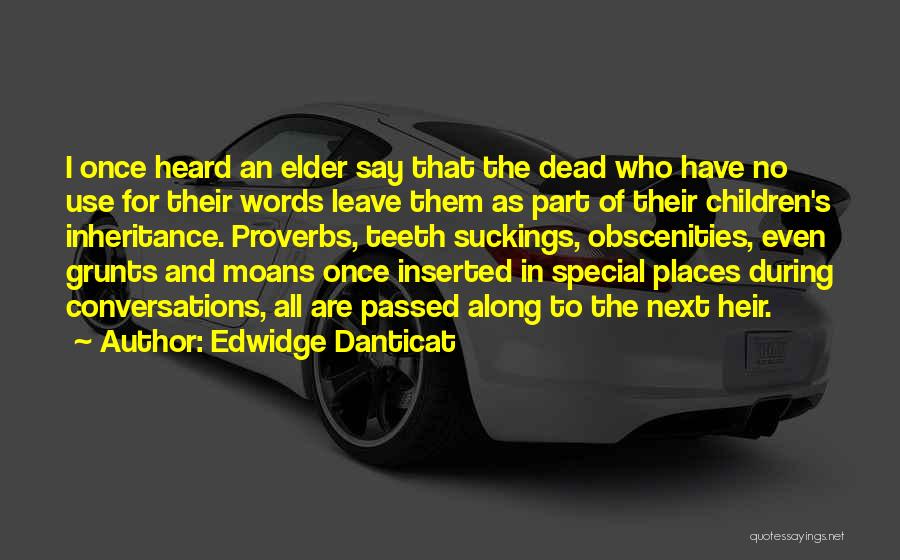 Edwidge Danticat Quotes: I Once Heard An Elder Say That The Dead Who Have No Use For Their Words Leave Them As Part