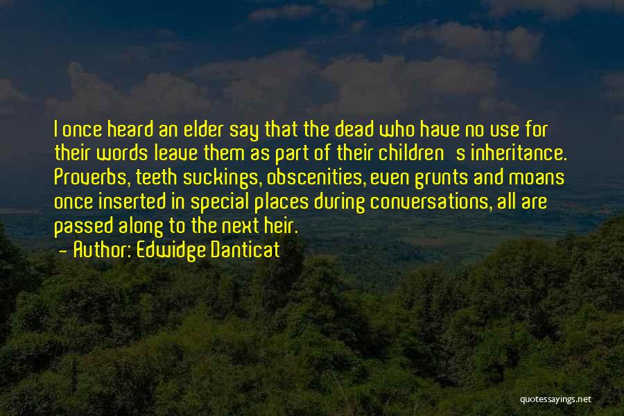 Edwidge Danticat Quotes: I Once Heard An Elder Say That The Dead Who Have No Use For Their Words Leave Them As Part