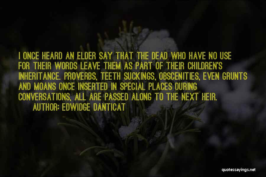 Edwidge Danticat Quotes: I Once Heard An Elder Say That The Dead Who Have No Use For Their Words Leave Them As Part