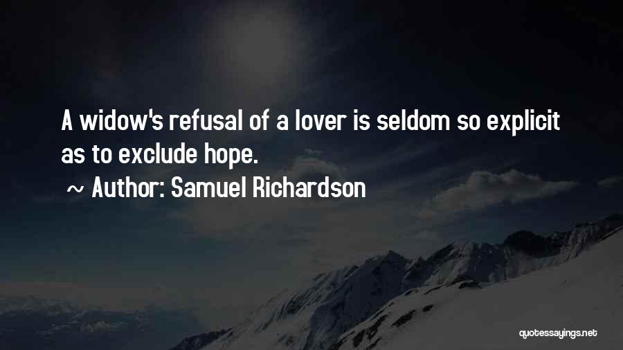 Samuel Richardson Quotes: A Widow's Refusal Of A Lover Is Seldom So Explicit As To Exclude Hope.