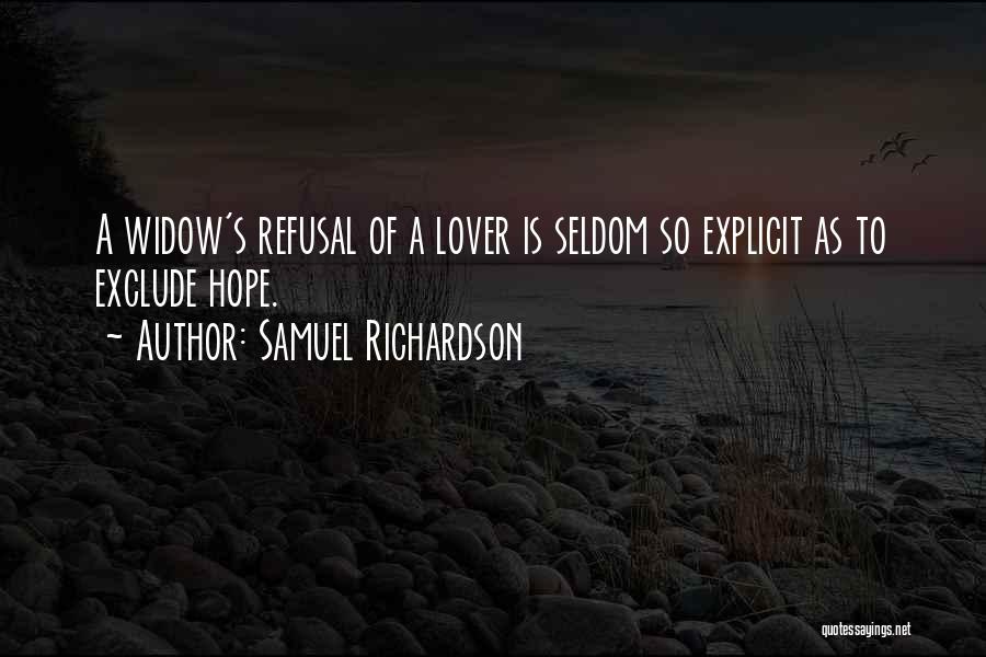 Samuel Richardson Quotes: A Widow's Refusal Of A Lover Is Seldom So Explicit As To Exclude Hope.