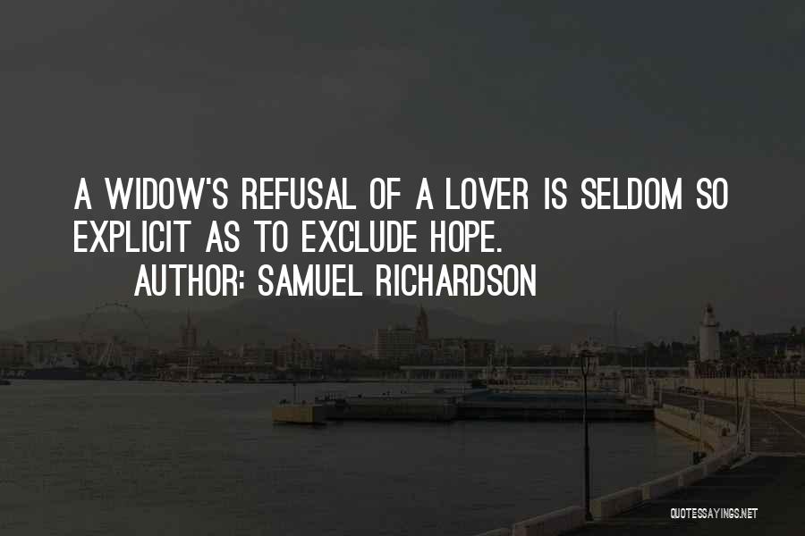Samuel Richardson Quotes: A Widow's Refusal Of A Lover Is Seldom So Explicit As To Exclude Hope.